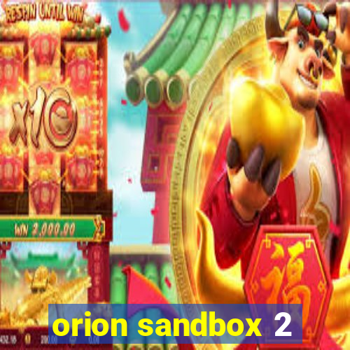 orion sandbox 2